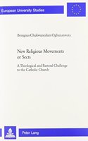 New Religious Movements or Sects: A Theological and Pastoral Challenge to the Catholic Church