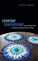 Everyday Conversions: Islam, Domestic Work, and South Asian Migrant Women in Kuwait