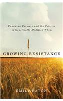 Growing Resistance: Canadian Farmers and the Politics of Genetically Modified Wheat