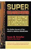 Super Searchers on Health and Medicine: The Online Secrets of Top Health and Medical Researchers