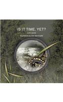 Is It Time, Yet?