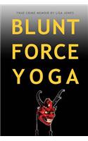 Blunt Force Yoga: True Crime Memoir