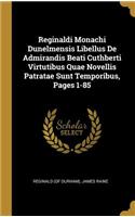 Reginaldi Monachi Dunelmensis Libellus De Admirandis Beati Cuthberti Virtutibus Quae Novellis Patratae Sunt Temporibus, Pages 1-85