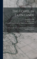 Gospel in Latin Lands [microform]