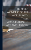 Seven Wonders of the World, With Their Associations in Art and History