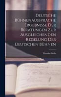 Deutsche Bühnenaussprache Ergebnisse der Beratungen zur Ausgleichenden Regelung der Deutschen Bühnen