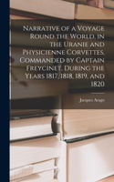 Narrative of a Voyage Round the World, in the Uranie and Physicienne Corvettes, Commanded by Captain Freycinet, During the Years 1817, 1818, 1819, and 1820