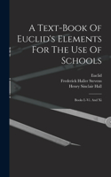 Text-book Of Euclid's Elements For The Use Of Schools: Books I.-vi. And Xi