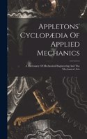 Appletons' Cyclopædia Of Applied Mechanics: A Dictionary Of Mechanical Engineering And The Mechanical Arts