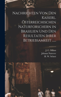 Nachrichten von den Kaiserl. Österreichischen Naturforschern in Brasilien und den Resultaten ihrer Betriebsamkeit ......