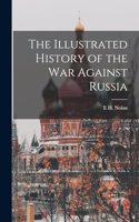 Illustrated History of the war Against Russia