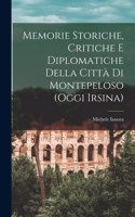 Memorie Storiche, Critiche E Diplomatiche Della Città Di Montepeloso (Oggi Irsina)