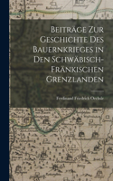 Beiträge zur Geschichte des Bauernkrieges in den Schwäbisch-Fränkischen Grenzlanden