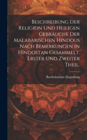 Beschreibung der Religion und heiligen Gebräuche der Malabarischen Hindous nach Bemerkungen in Hindostan gesammelt. Erster und zweiter Theil.
