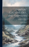 Painters' Colours, Oils, and Varnishes