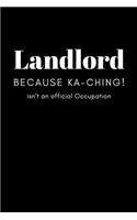 Landlord Because Ka-ching! isn't an Official Occupation: College Ruled Notebook & Journal. Fun Gift for Homeowners and Real Estate Agents