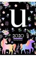 2020 Unicorn Diary Planner Never Stop Dreaming: January to December 2020 Diary Planner Unicorn and flowers Pattern With Letter U Monogram