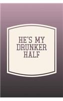 He's My Drunker Half: Funny Sayings on the cover Journal 104 Lined Pages for Writing and Drawing, Everyday Humorous, 365 days to more Humor & Happiness Year Long Journal 