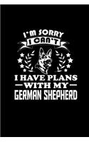 I'm Sorry I Can't I have Plans with my German Shepherd: Notebook Journal Diary 110 Lined pages