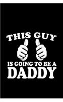 This guy is going to be a Daddy: Notebook Journal Diary 110 Lined pages