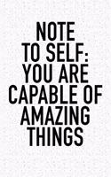 Note to Self: You Are Capable of Amazing Things: A 6x9 Inch Matte Softcover Journal Notebook with 120 Blank Lined Pages and an Uplifting Positive and Motivaitonal