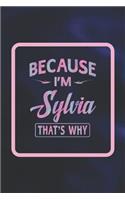 Because I'm Sylvia That's Why: First Name Funny Sayings Personalized Customized Names Women Girl Gift Notebook Journal