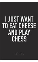 I Just Want to Eat Cheese and Play Chess: A 6x9 Inch Matte Softcover Notebook Diary with 120 Blank Lined Pages and a Funny Sports and Strategy Board Gaming Cover Slogan