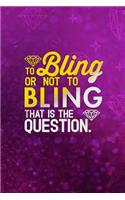 To Bling Or Not To Bling That Is The Question: Blank Lined Notebook Journal Diary Composition Notepad 120 Pages 6x9 Paperback ( Jewelry )