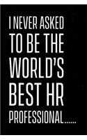 I never asked to be the world's best HR professional: But here i am absolutely crushing it. HR professional notebook. Perfect gift for HR co-workers. 6 X 9 lined notebook. 150 pages.