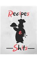 Recipes and Shit: Blank Recipe Journal Cooking Book Notes to Write in for Women, Food Cookbook Design, Extra large Professionally Designed (8.5 x 11) ... Special Reci