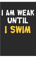 I Am Weak Until I Swim