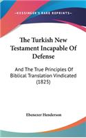 The Turkish New Testament Incapable of Defense