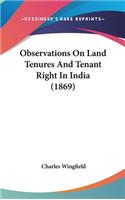 Observations On Land Tenures And Tenant Right In India (1869)