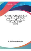 Golden Wedding Of Colonel James Brown And Wife, At Framingham, Massachusetts, November 4, 1857 (1857)