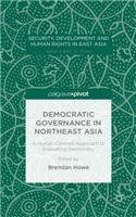 Democratic Governance in Northeast Asia: A Human-Centered Approach to Evaluating Democracy