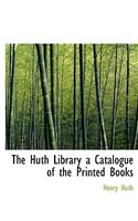 The Huth Library a Catalogue of the Printed Books: (English)