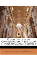 D. Martini Lutheri Commentarium in Epistolam S. Pauli Ad Galatas, Volume 3