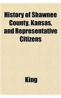 History of Shawnee County, Kansas, and Representative Citizens