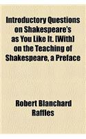 Introductory Questions on Shakespeare's as You Like It. [With] on the Teaching of Shakespeare, a Preface