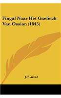 Fingal Naar Het Gaelisch Van Ossian (1845)
