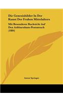 Die Genesisbilder In Der Kunst Der Fruhen Mittelalters: Mit Besonderer Rucksicht Auf Den Ashburnham-Pentateuch (1884)(German)