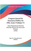 Congreso Jeneral de Ensenanza Publica de 1902, Actas I Trabajos V1