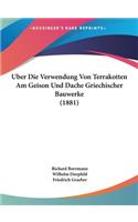 Uber Die Verwendung Von Terrakotten Am Geison Und Dache Griechischer Bauwerke (1881)