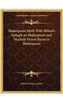 Shakespeare Myth with Milton's Epitaph on Shakespeare and Macbeth Proves Bacon Is Shakespeare