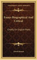 Essays Biographical and Critical: Chiefly on English Poets