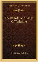 The Ballads and Songs of Yorkshire