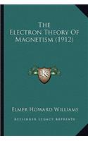The Electron Theory Of Magnetism (1912)