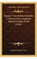Espana Y Los Indios Cherokis Y Chactas En La Segunda Mitad Del Siglo XVIII (1916)