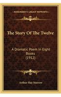 Story of the Twelve: A Dramatic Poem in Eight Books (1912)