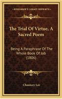 The Trial of Virtue, a Sacred Poem